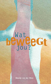 Wat beweegt jou? - Maartje van der Wees (ISBN 9789492326652)