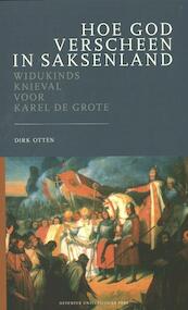 Hoe God verscheen in Saksenland: Widukinds knieval voor Karel de Grote - Dirk Otten (ISBN 9789079378081)