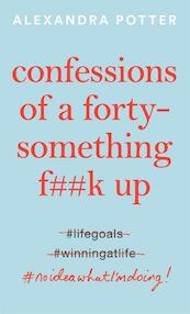 CONFESSIONS OF A FORTY SOMETHING F UP - ALEXANDRA POTTER (ISBN 9781529022797)