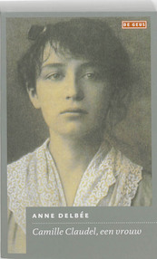 Camille Claudel, een vrouw - Anne Delbée (ISBN 9789044514254)