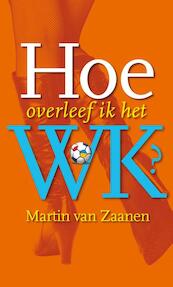 Hoe overleef ik het WK ? - Martin van Zaanen (ISBN 9789085163664)