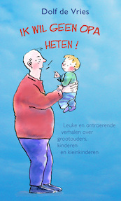 Ik wil geen opa heten! - Dolf de Vries (ISBN 9789038927480)