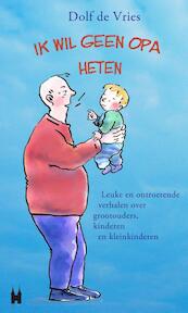 Ik wil geen opa heten! - Dolf de Vries (ISBN 9789038923895)