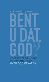 Bent u dat, God? - Stephan de Jong (ISBN 9789021144665)