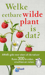 Welke eetbare wilde plant is dat? ANWB gids voor eten uit de natuur - Christa Bastgen (ISBN 9789021572628)