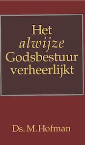 Het alwijze Godsbestuur verheerlijkt - Ds. M Hofman (ISBN 9789462787131)