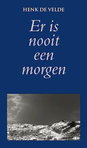 Er is nooit een morgen - Henk de Velde (ISBN 9789038921761)