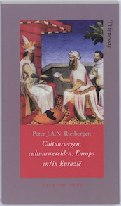 Cultuurwegen, cultuurwerelden Europa en/in Eurazië - Peter J.A.N. Rietbergen (ISBN 9789056252809)