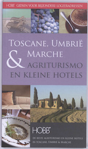 Agriturismo & Kleine Hotels Toscane, Umbrië & Marche - Ingrid Leroy (ISBN 9789077090411)
