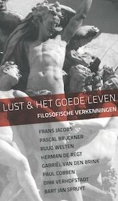Lust en het goede leven - Frans Jacobs, Pascal Bruckner, Ruud Welten, Herman de Regt, Gabriël van den Brink, Paul Cobben, Dirk Verhofstadt, Bart Jan Spruyt (ISBN 9789056253752)