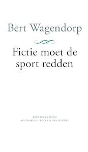 Fictie moet de sport redden - Bert Wagendorp (ISBN 9789025310172)