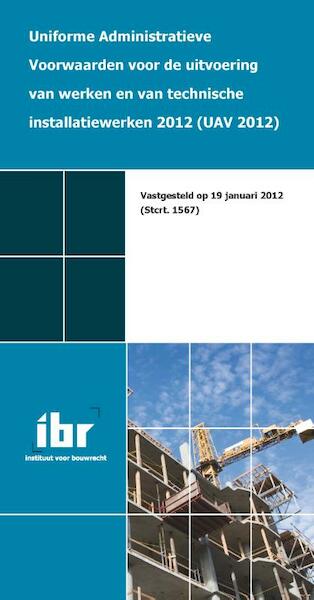Uniforme administratieve voorwaarden voor de uitvoering van werken en van technische installatiewerken 2012 (UAV 2012) - (ISBN 9789078066613)