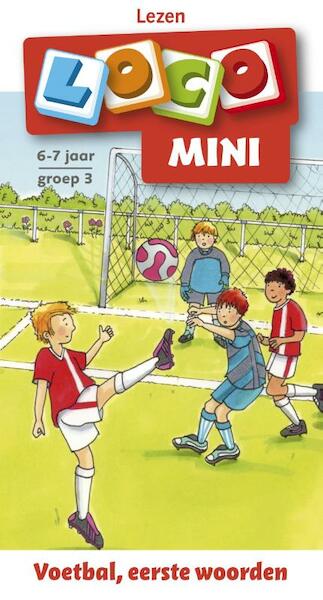 Loco mini Lezen voetbal, eesrte woorden 6-7 jaar groep 3 - (ISBN 9789001807450)