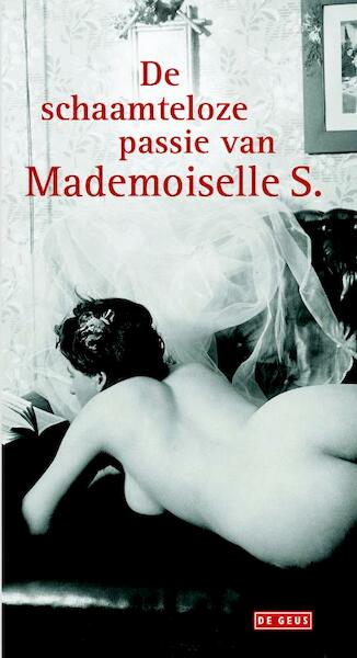 De schaamteloze passie van Mademoiselle S. - Mademoiselle S. (ISBN 9789044535143)