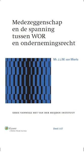 Medezeggenschap en de spanning tussen WOR en ondernemingsrecht - Josephus Johannes Maria van Mierlo (ISBN 9789013118094)