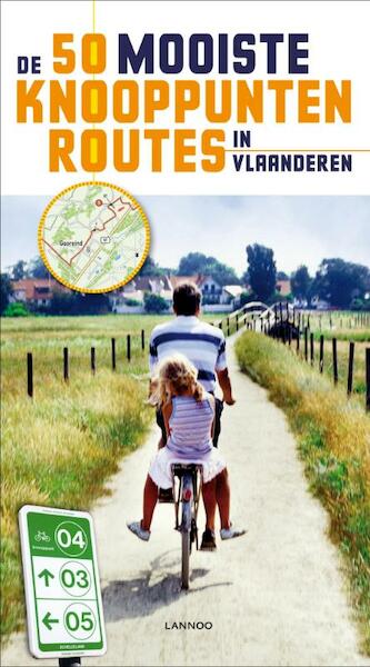 De 50 mooiste knooppuntroutes in Vlaanderen - Robert Declerck, Marcel Gevaert, Andre Maes, Paul Maes, Paul Provelo, Martin Vanhaverbeke, Jan Vorsselmans (ISBN 9789020994971)