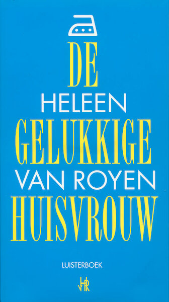 De gelukkige huisvrouw - Heleen van Royen (ISBN 9789461491473)