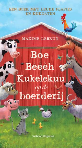Boe, Bèèèh, Kukelekuu op de boerderij - Maxime Lebrun (ISBN 9789048317431)