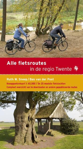 Alle fietsroutes in de regio Twente - Ruth W. Sneep, Bas van der Post (ISBN 9789058814029)