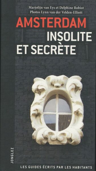 Michelin Amsterdam insolite et secrete - Marjolijn van Eyst (ISBN 9782915807356)
