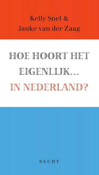 Hoe hoort het eigenlijk... in Nederland? - Kelly Snel, Janke van der Zaag (ISBN 9789023013051)