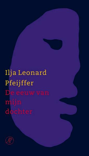 De eeuw van mijn dochter - Ilja Leonard Pfeijffer (ISBN 9789029582636)