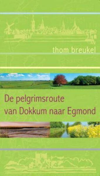 Het pelgrimspad van Dokkum naar Egmond - Thom Breukel (ISBN 9789025959616)