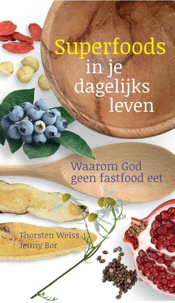 Superfoods in je dagelijks leven - Thorsten Weiss, Jenny Bor (ISBN 9789460150753)