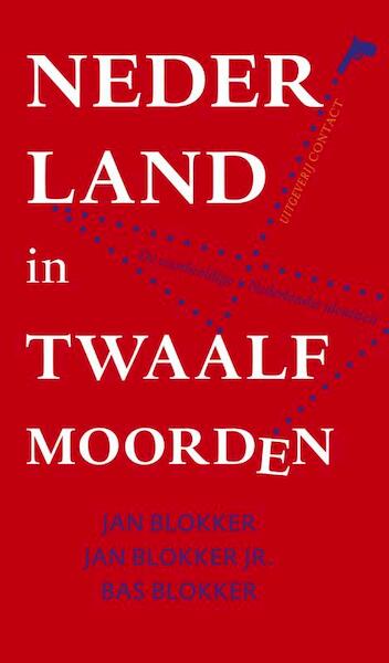 Nederland in twaalf moorden - Jan Blokker, Jan Blokker Jr., Bas Blokker (ISBN 9789045023731)