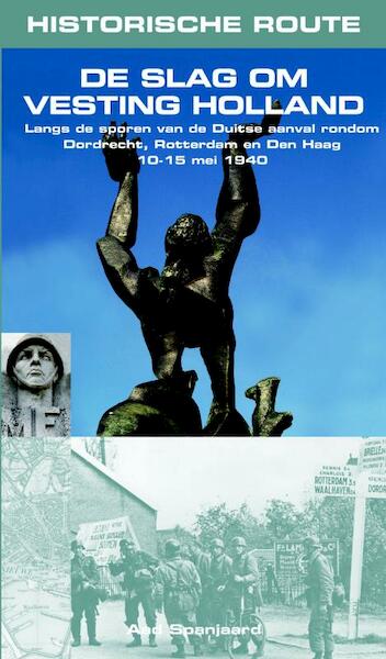 De slag om Vesting Holland - Aad Spanjaard (ISBN 9789038920412)