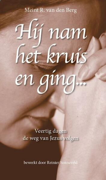 Hij nam het kruis en ging... - Meint R. van den Berg (ISBN 9789058815446)