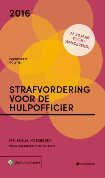 Zakboek strafvordering voor de hulpofficier 2016 - M.G.M. Hoekendijk (ISBN 9789013132748)