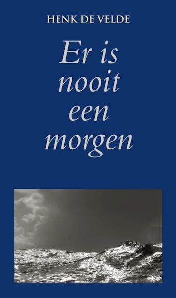 Er is nooit een morgen - Henk de Velde (ISBN 9789038921761)