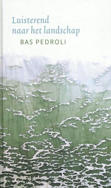 Luisterend naar het landschap - Bas Pedroli (ISBN 9789083078601)