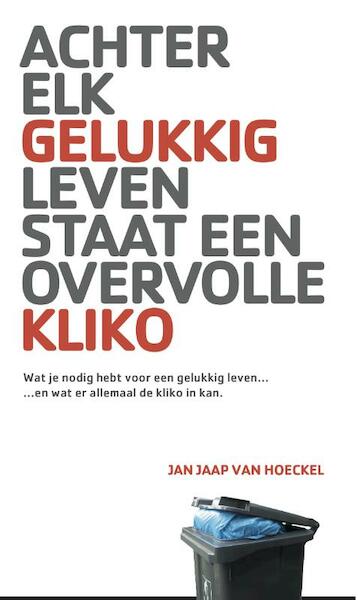 Achter elk gelukkig leven staat een overvolle kliko - Jan Jaap van Hoeckel (ISBN 9789082128222)