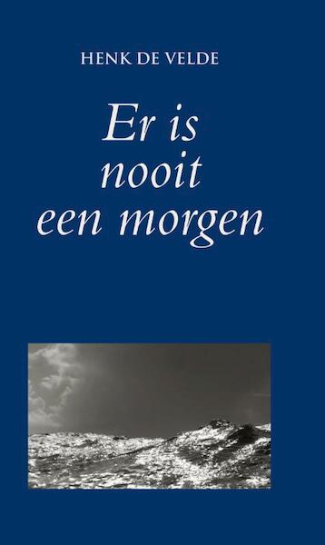 Er is nooit een morgen - Henk de Velde (ISBN 9789038924915)