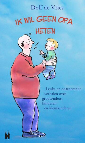 Ik wil geen opa heten! - Dolf de Vries (ISBN 9789038923895)