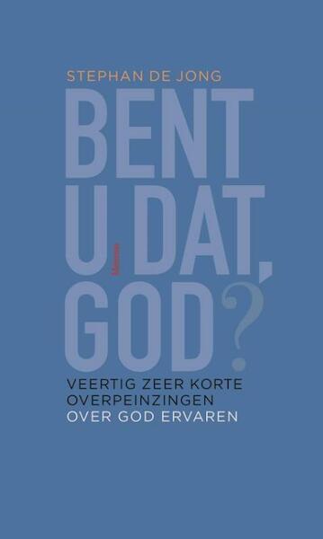 Bent U dat, God? - Stephan de Jong (ISBN 9789021170350)