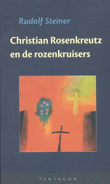 Christian Rosenkreutz en de rozenkruisers - Rudolf Steiner (ISBN 9789490455941)