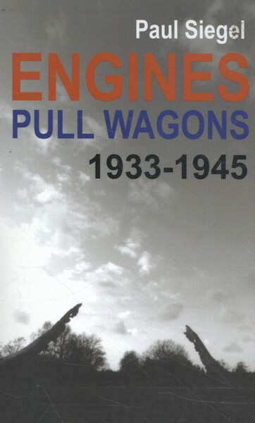 Engines Pull Wagons, 1933-1945 - Paul Siegel (ISBN 9789077787014)