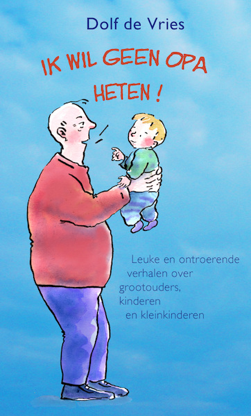 Ik wil geen opa heten! - Dolf de Vries (ISBN 9789038927480)