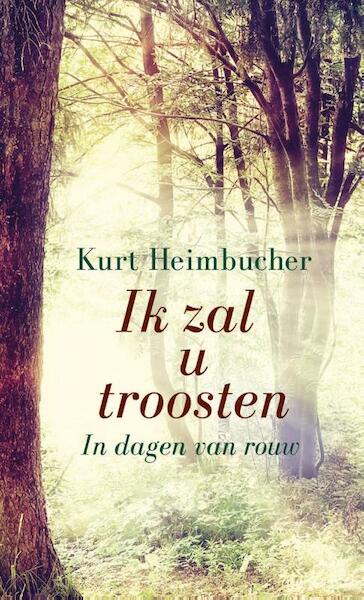 Ik zal u troosten - Kurt Heimbucher (ISBN 9789088971396)
