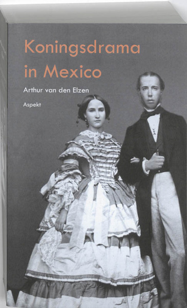 Koningsdrama in Mexico - Arthur van den Elzen (ISBN 9789461537287)