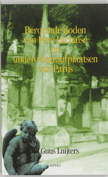 Beroemde doden van Pere Lachaise en andere Parijse begraafplaatsen - Guus Luijters (ISBN 9789059114470)