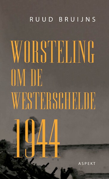 Worsteling om de Westerschelde 1944 - Ruud Bruijns (ISBN 9789464622478)