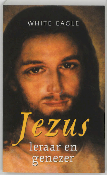 Jezus, leraar en genezer - White Eagle (ISBN 9789020283853)
