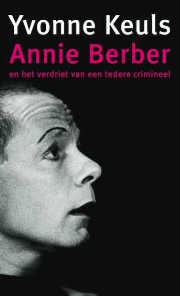 Annie Berber en het verdriet van een tedere crimineel - Yvonne Keuls (ISBN 9789041419125)