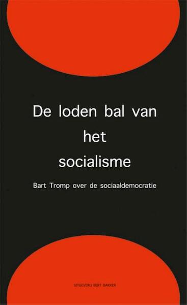 De loden bal van het socialisme - Bart Tromp (ISBN 9789035139930)