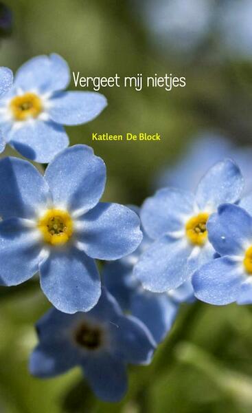 Vergeet mij nietjes - Katleen De Block (ISBN 9789402198560)