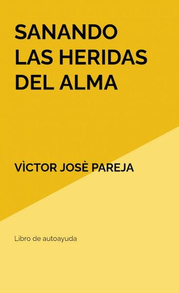 Sanando las heridas del alma - Vìctor Josè Pareja (ISBN 9789403623276)